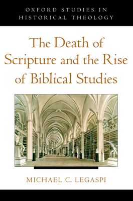 The Death of Scripture and the Rise of Biblical Studies..