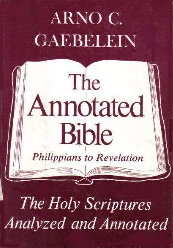 The Annotated Bible The Holy Bible Analyzed and Annotated. Philippians to Revelation..