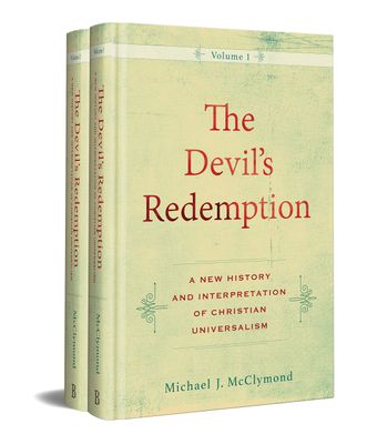 The Devil's Redemption A New History and Interpretation of Christian Universalism..