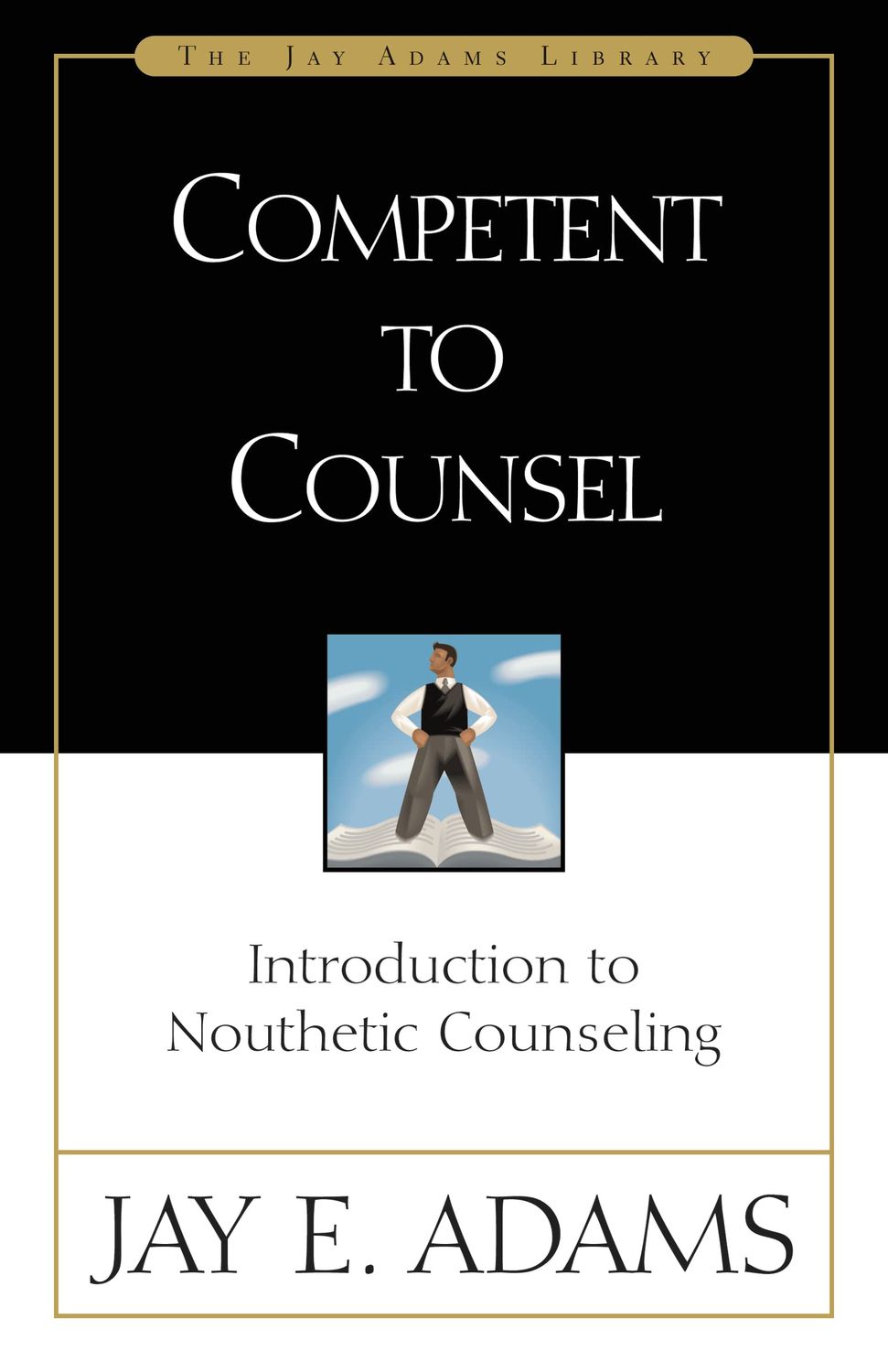 Competent to Counsel Introduction to Nouthetic Counseling..