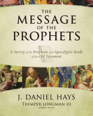 Message of the Prophets A Survey of the Prophetic and Apocalyptic Books of the Old Testament..