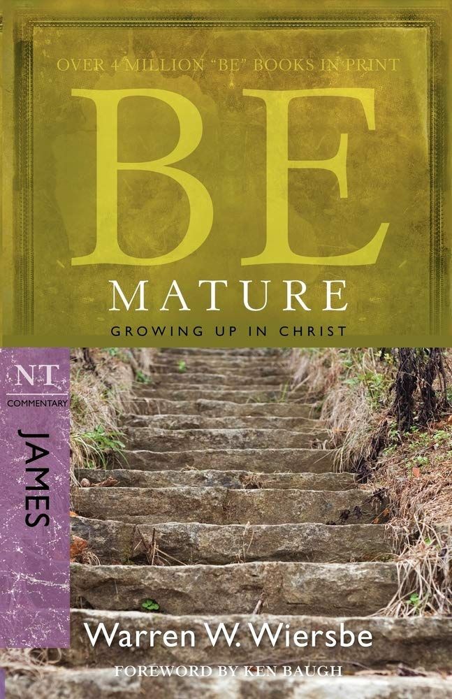Be Mature (James) Growing Up in Christ..