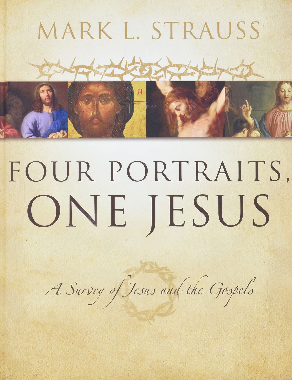 Four Portraits, One Jesus A Survey of Jesus and the Gospels..