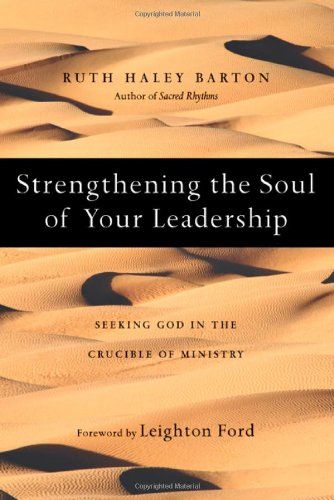 Strengthening the Soul of Your Leadership Seeking God in the Crucible of Ministry...