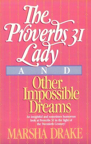 The Proverbs 31 Lady and Other Impossible Dreams....