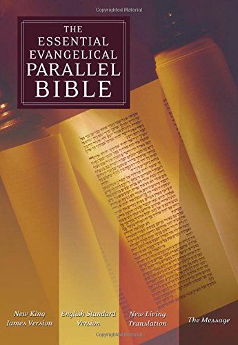 The Essential Evangelical Parallel Bible (NKJV, ESV, NLT, The Message)..