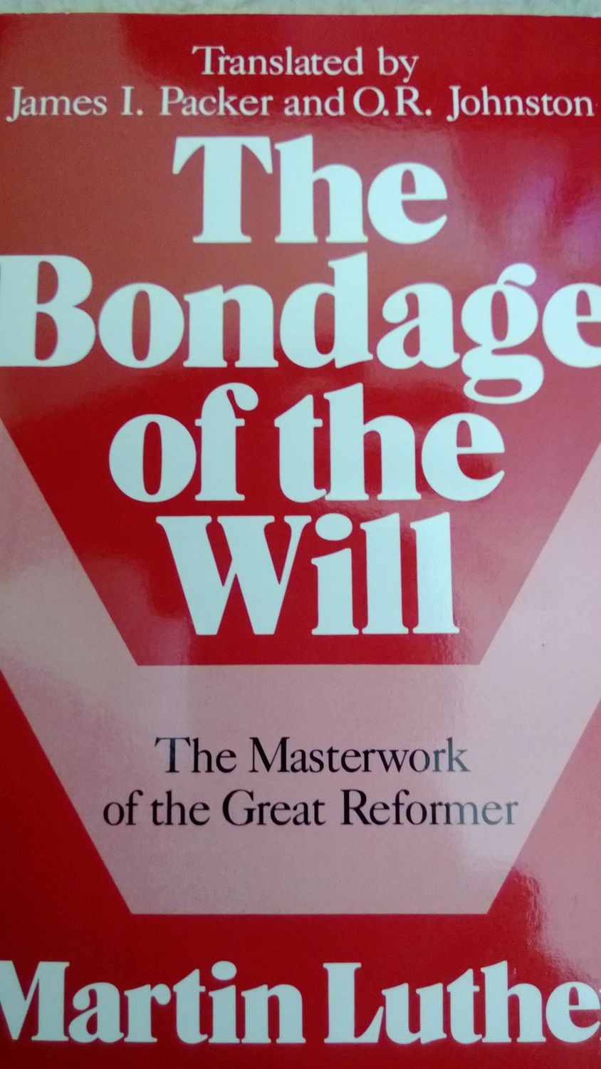 Bondage of the Will, The..