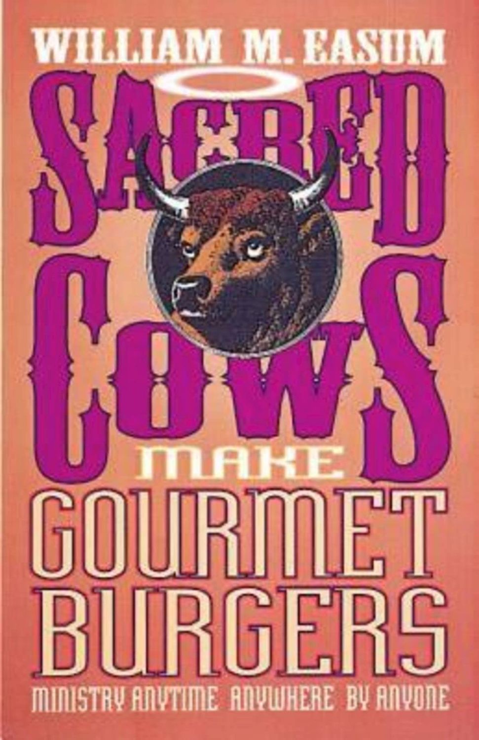 Sacred Cows Make Gourmet Burgers Ministry Anytime, Anywhere, by Anybody...