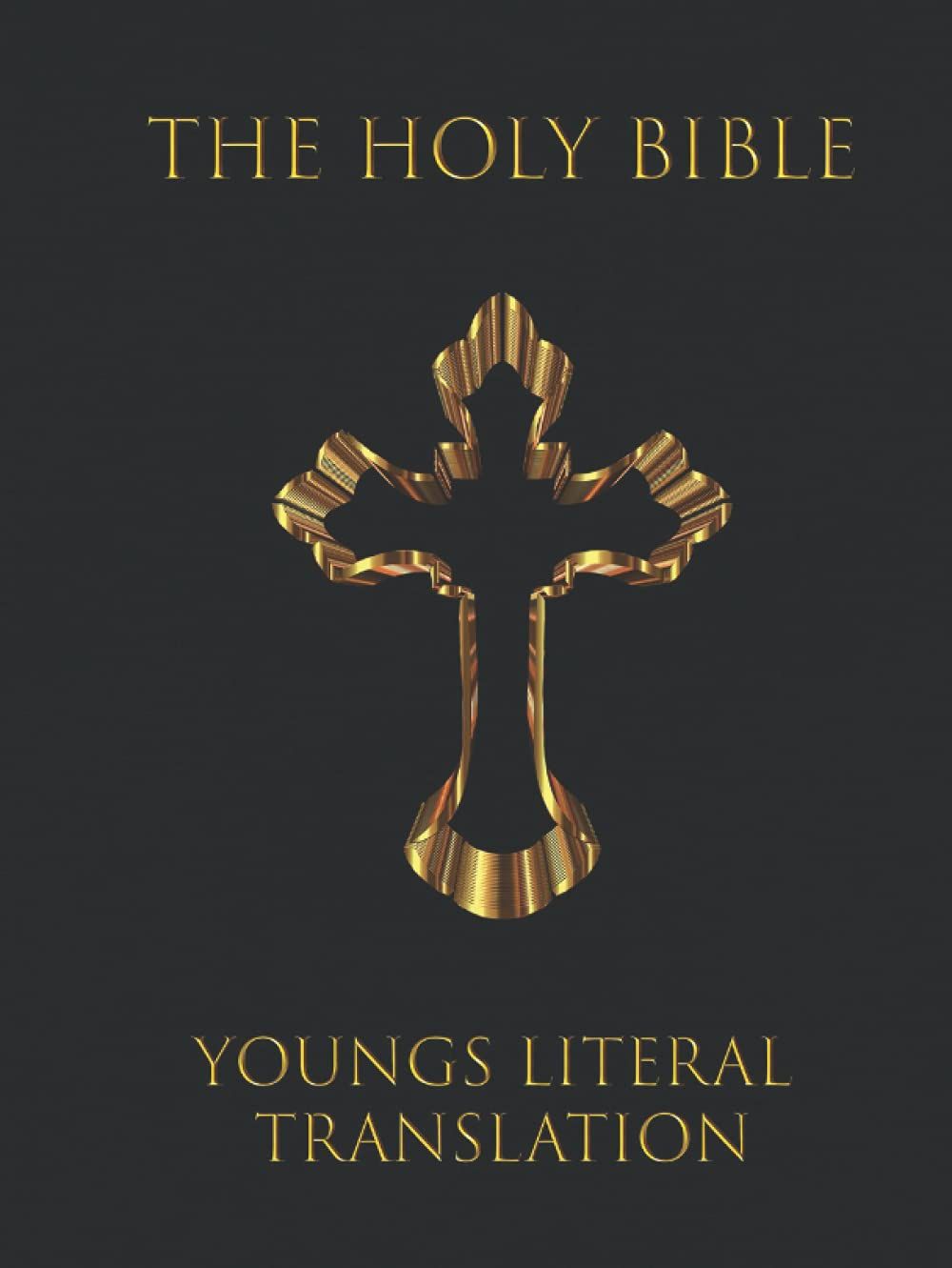 The Holy Bible Young's Literal Translation: Old and New Testaments of the Holy Bible..