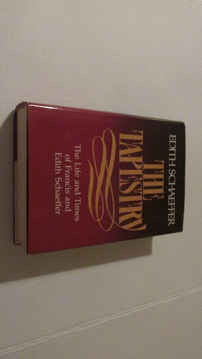 The Tapestry The Life and Times of Francis and Edith Schaeffer..