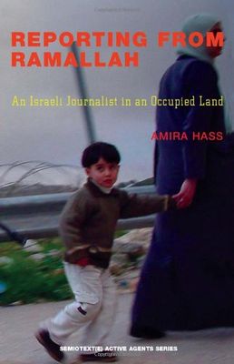 Reporting from Ramallah: An Israeli Journalist in an Occupied Land (Semiotext(e) / Active Agents)..