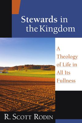 Stewards in the Kingdom A Theology of Life in All Its Fullness..