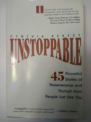 Unstoppable 45 Powerful Stories of Perseverance and Triumph from People Just Like You..