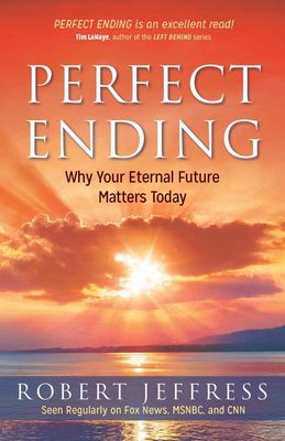 Perfect Ending: Why Your Eternal Future Matters Today,.