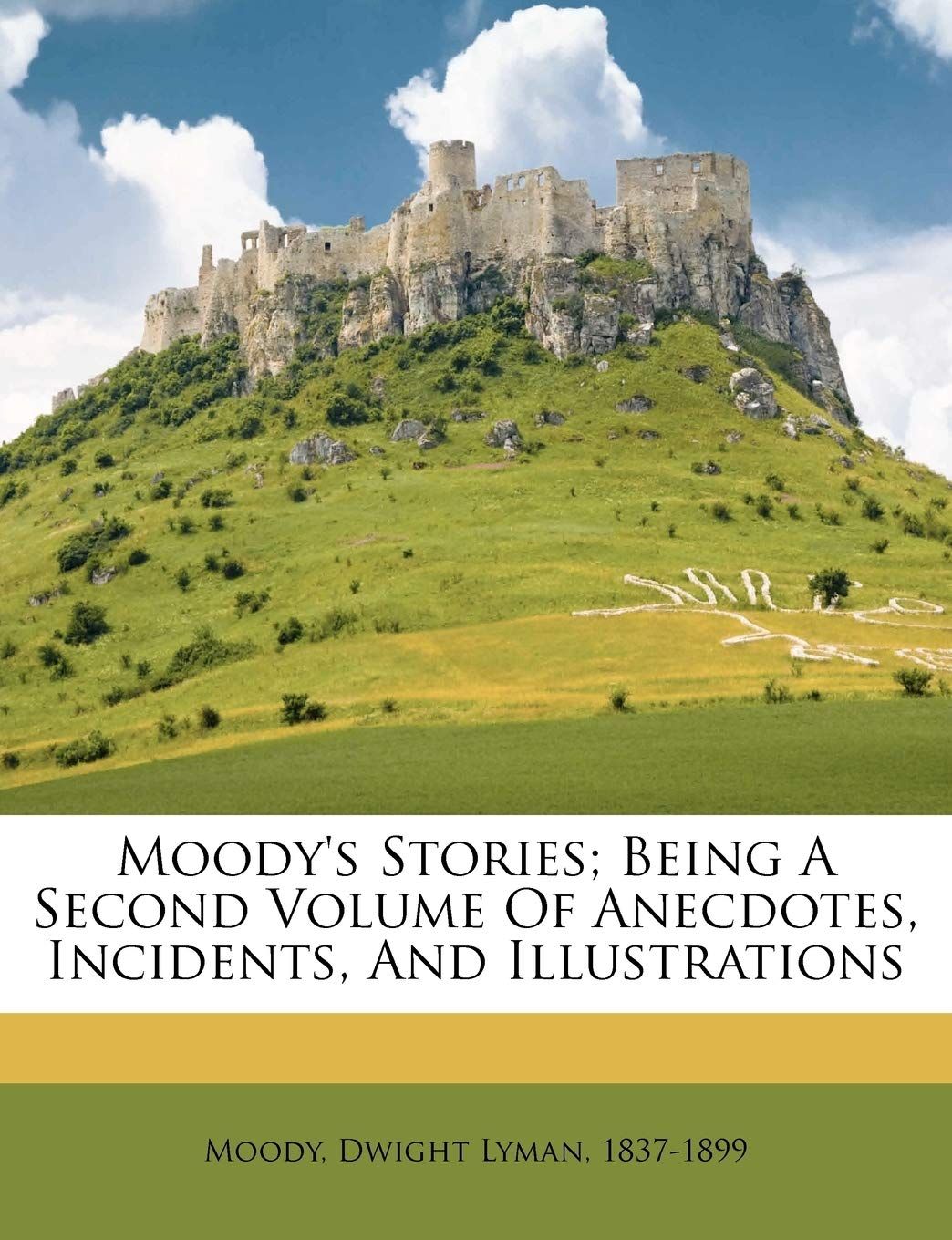 Moody's Stories; Being A Second Volume Of Anecdotes, Incidents, And Illustrations..