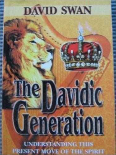 The Davidic Generation Understanding this Present Move of the Spirit..