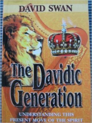 The Davidic Generation Understanding this Present Move of the Spirit..