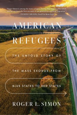 American Refugees The Untold Story of the Mass Migration from Blue to Red States..