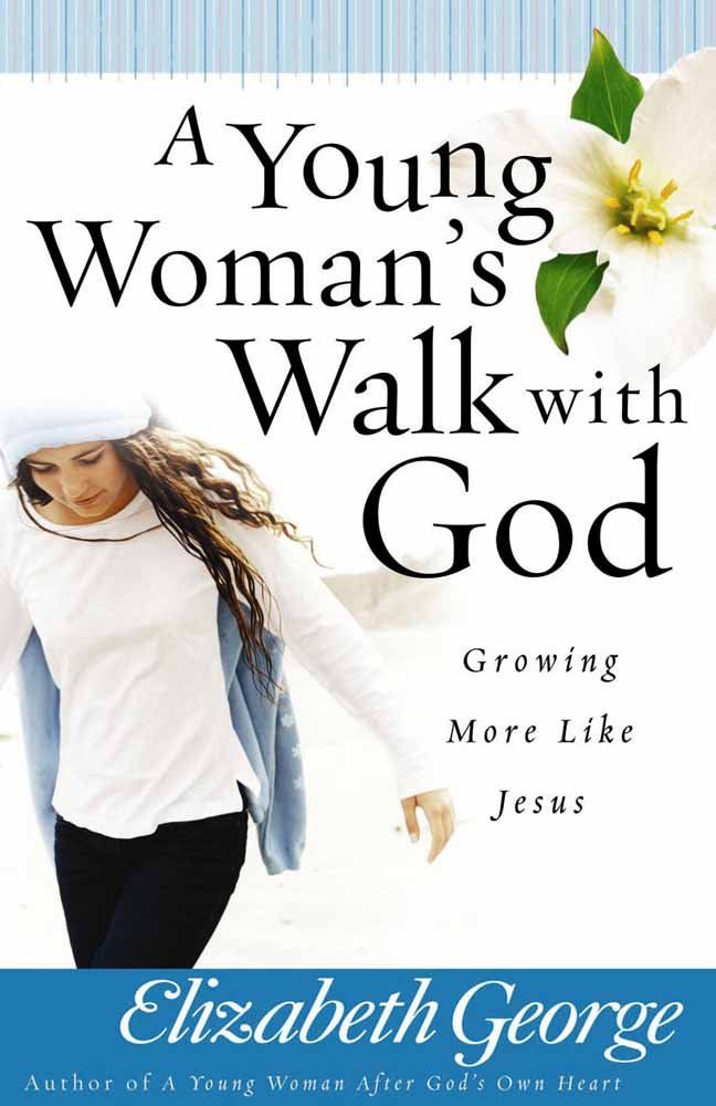 A Young Woman's Walk with God Growing More Like Jesus..