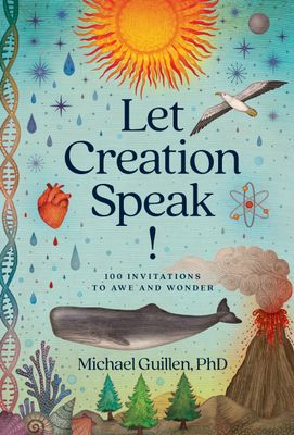 Let Creation Speak! 100 Invitations to Awe and Wonder..