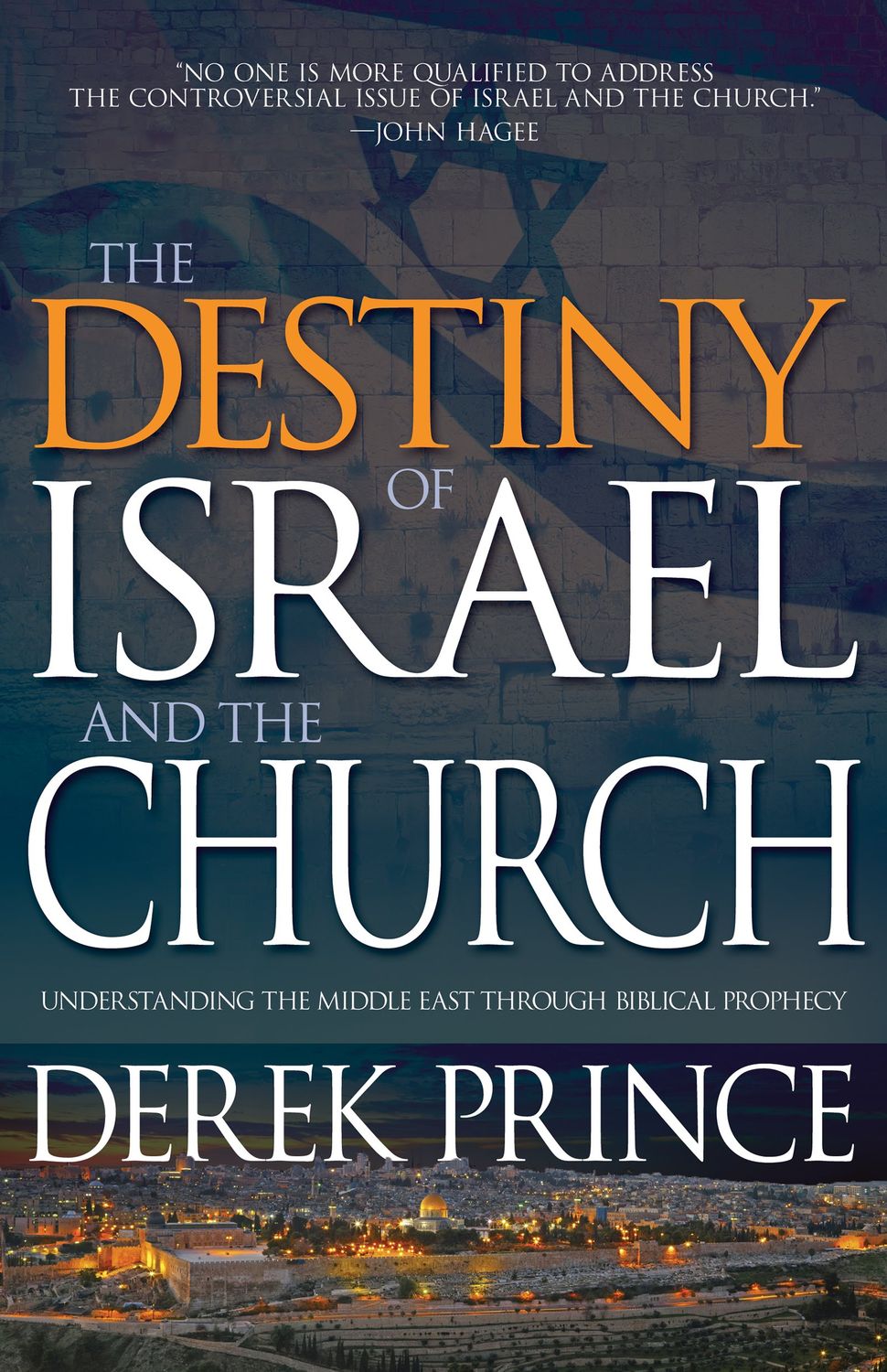 The Destiny of Israel and the Church: Understanding the Middle East Through Biblical Prophecy