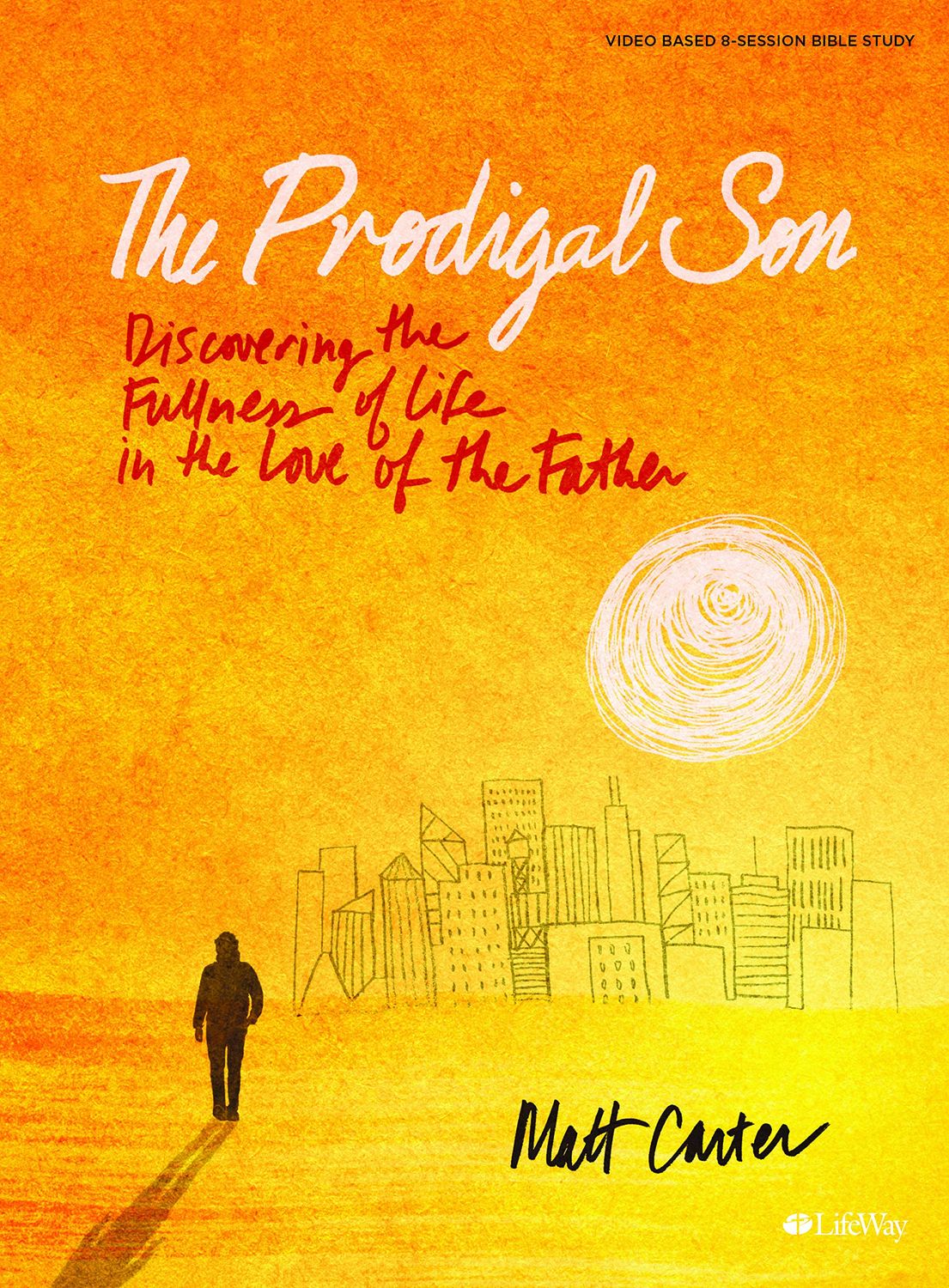 The Prodigal Son - Bible Study Book Discovering the Fullness of Life in the Love of the Father..