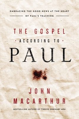 The Gospel According to Paul: Embracing the Good News at the Heart of Paul's Teachings