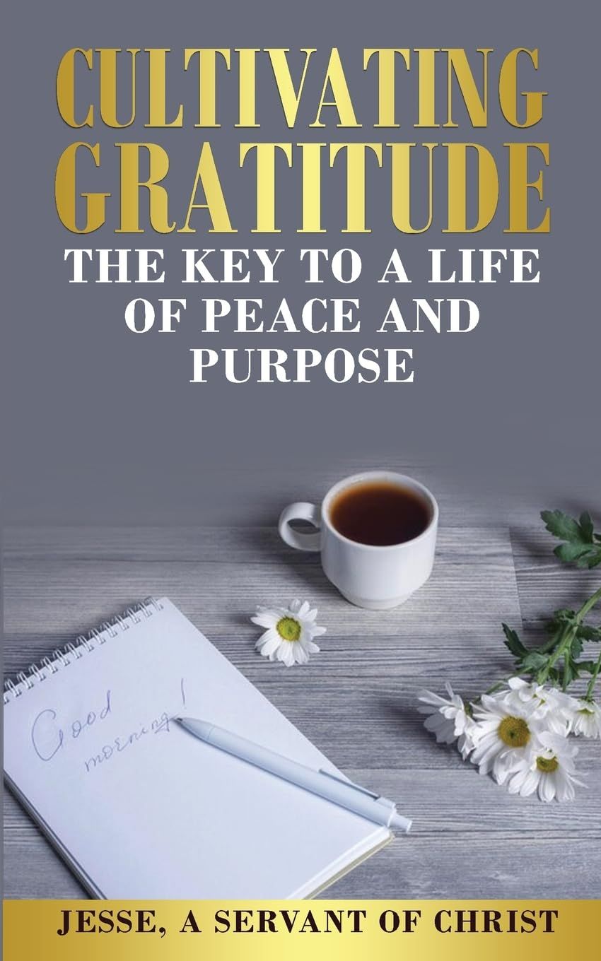 Cultivating Gratitude, The Key to a Life of Peace and Purpose..