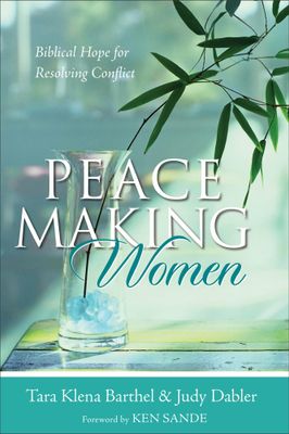 Peacemaking Women Biblical Hope for Resolving Conflict..