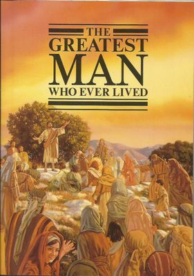 The Greatest Man Who Ever Lived..