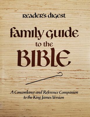Reader's Digest Family Guide to the Bible A Concordance and Reference Companion to the King James Version..