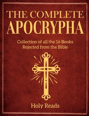 The Complete Apocrypha Collection of All the 16 Books Rejected from the Bible...