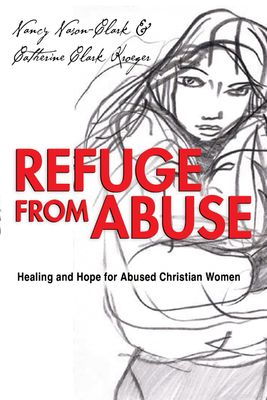Refuge from Abuse Healing and Hope for Abused Christian Women..