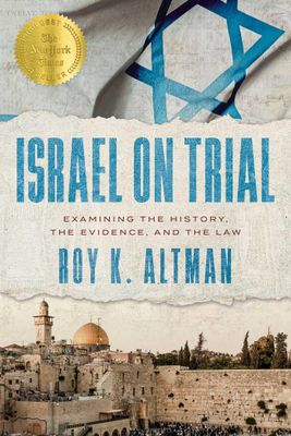 Israel on Trial Examining the History, the Evidence, and the Law..