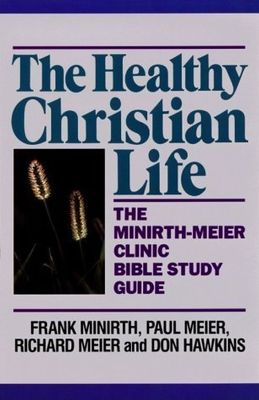 The Healthy Christian Life The Minirth-Meier Clinic Bible Study Guide..