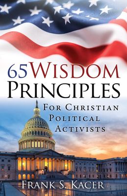65 Wisdom Principles For Christian Political Activists..