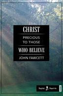 Christ Precious to Those Who Believe A Practical Treatise on Faith and Love..