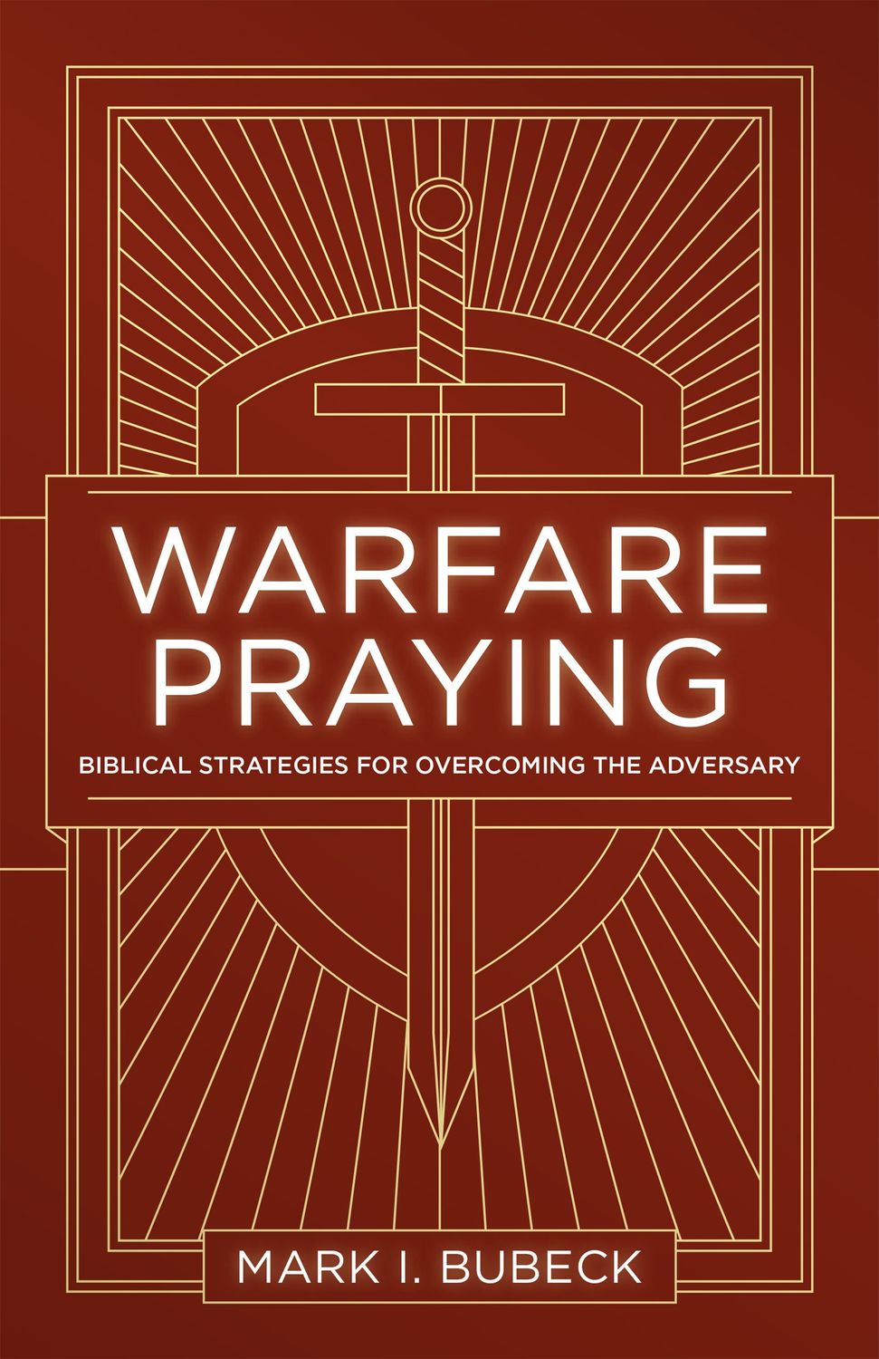 Warfare Praying Biblical Strategies for Overcoming the Adversary..