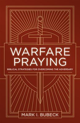 Warfare Praying Biblical Strategies for Overcoming the Adversary..