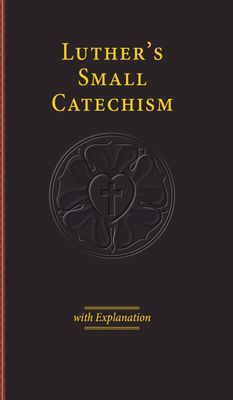Luther's Small Catechism with Explanation - 2017 Edition..