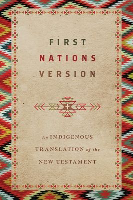 First Nations Version An Indigenous Translation of the New Testament..