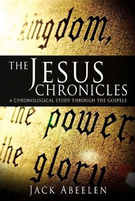The Jesus Chronicles A Chronological Study Through the Gospels..