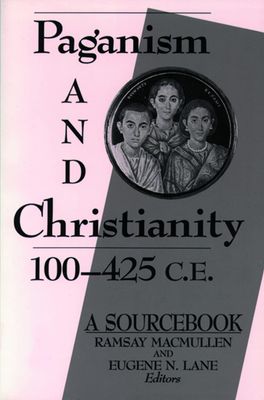 Paganism and Christianity, 100-425 C.E. A Sourcebook..