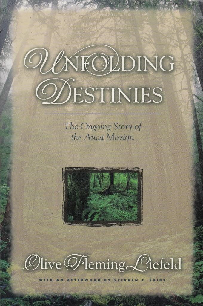 Unfolding Destinies The Ongoing Story the Auca Mission..