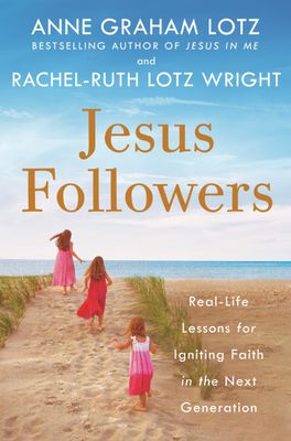 Jesus Followers Real-Life Lessons for Igniting Faith in the Next Generation..