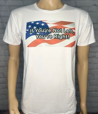 If You're Not Left You're Right Graphic T-Shirt