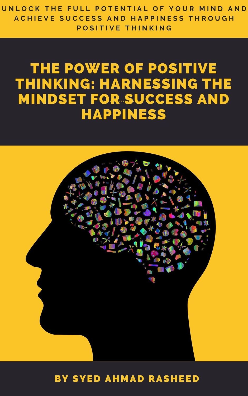 THE POWER OF POSITIVE THINKING: HARNESSING THE MINDSET FOR SUCCESS AND HAPPINESS
