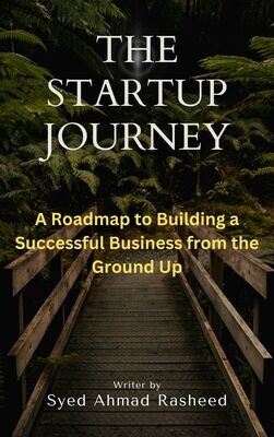 The Startup Journey: A Roadmap To Building a Successful Business From The Ground Up