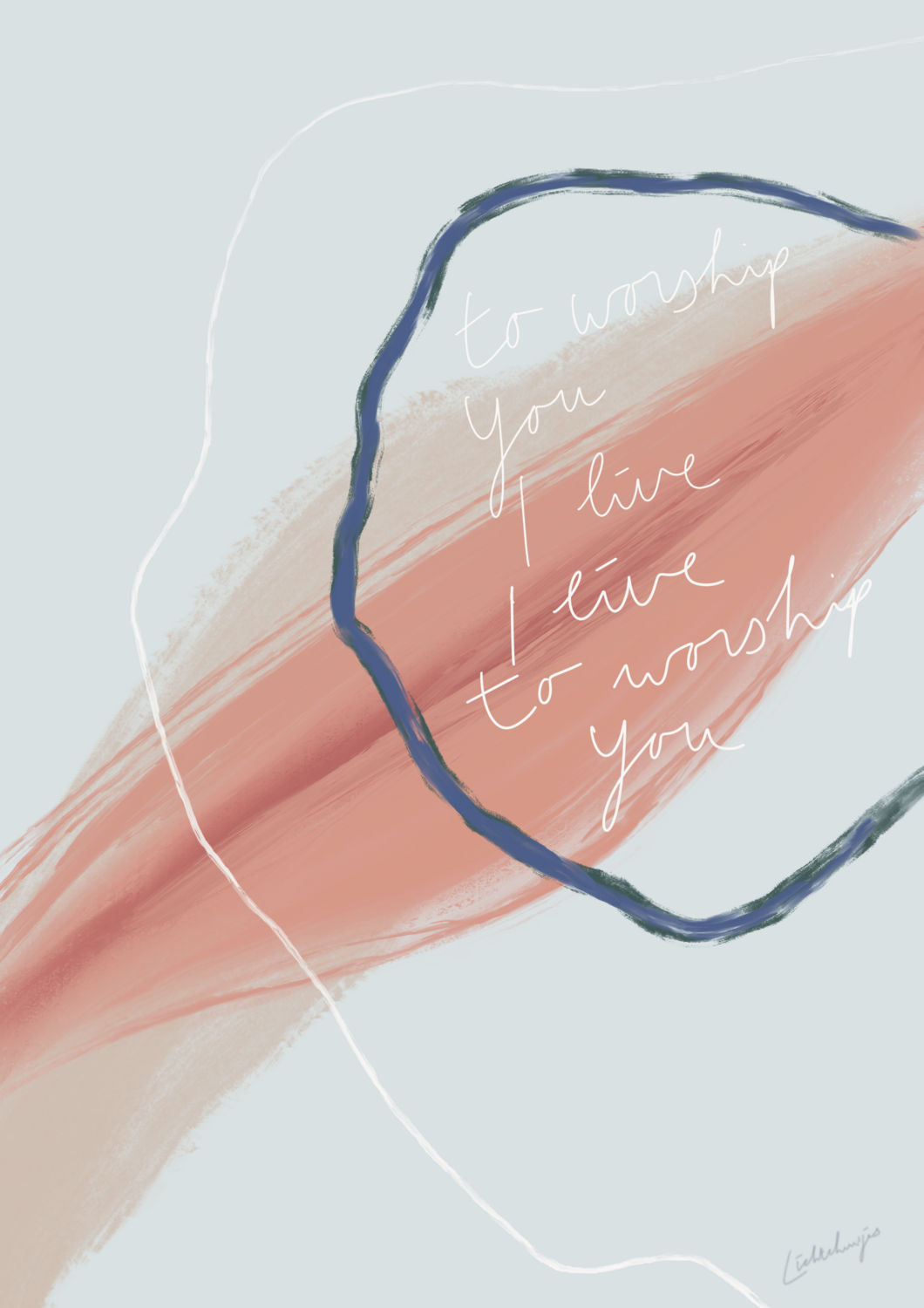 To worship You I live