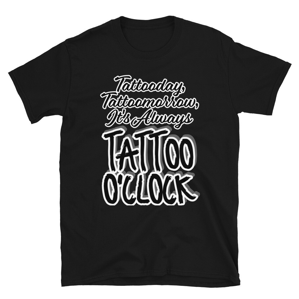TATTOODAY TATTOOMORROW IT&#39;S ALWAYS TATTOO O&#39;CLOCK